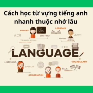 cách học từ vựng tiếng anh nhanh thuộc nhớ lâu