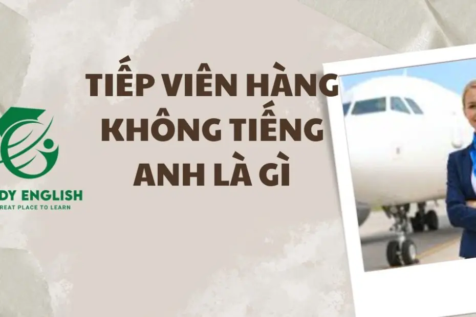 tiếp viên hàng không tiếng anh là gì